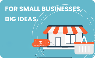 For Small Businesses Big Ideas